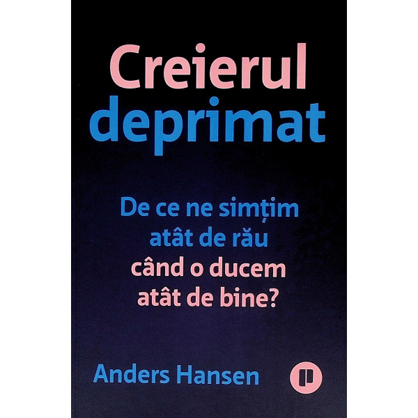 Creierul deprimat. De ce ne simtim atat de rau cand o ducem atat de bine