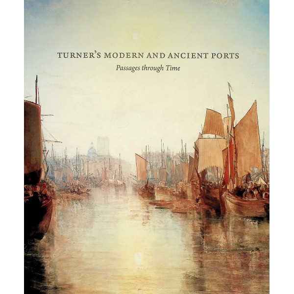 Turners Modern and Ancient Ports. Passages through Time