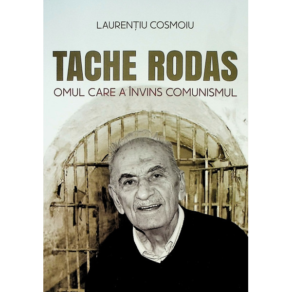 Tache Rodas. Omul care a invins comunismul