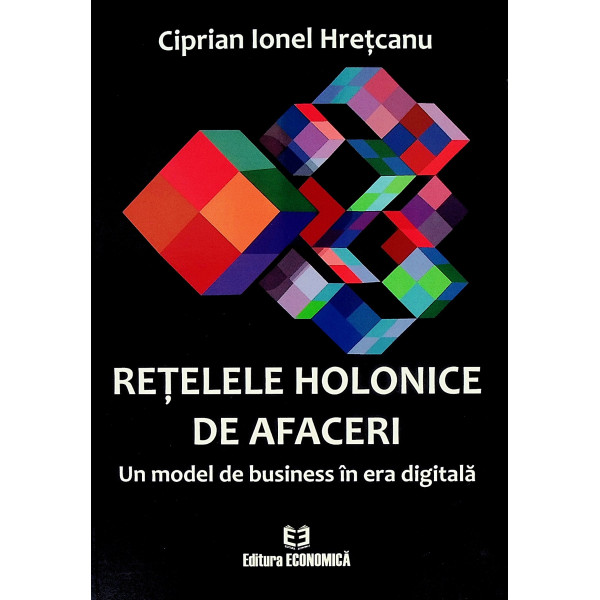 Retelele holonice de afaceri. Un model de business in era digitala