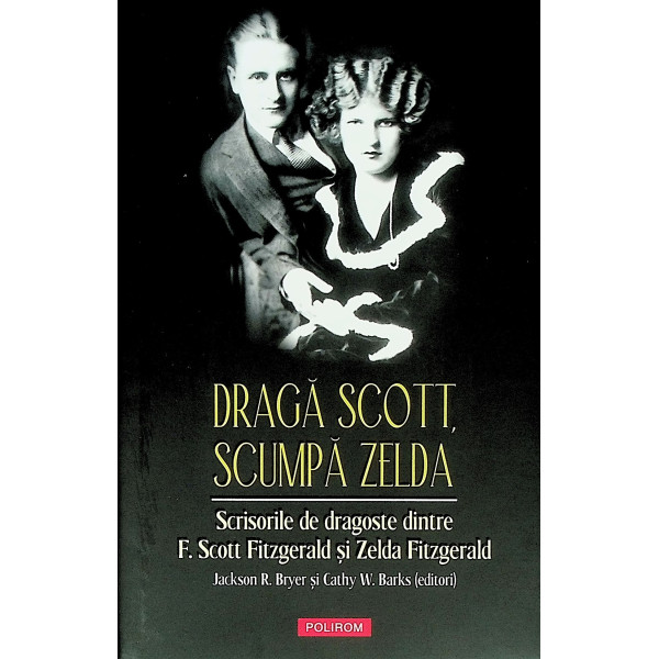 Draga Scott, scumpa Zelda. Scrisorile de dragoste dintre F. Scott Fitzgerald si Zelda Fitzgerald