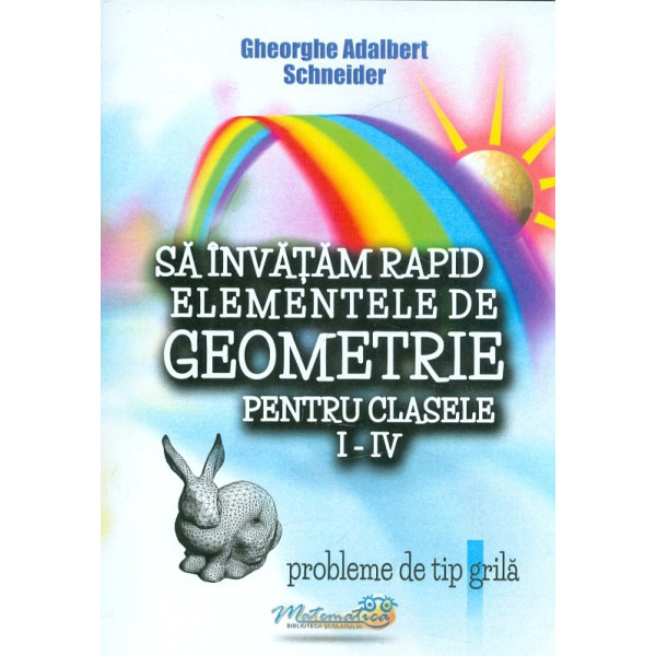Sa invatam rapid elementele de geometrie pentru clasele I-IV. Probleme de tip grila