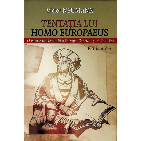Tentatia lui Homo Europaeus. O istorie intelectuala a Europei centrale si de Sud-Est