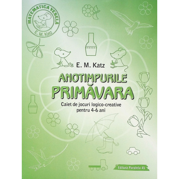 Anotimpurile - Primavara. Caiet de jocuri logico-creative pentru 4-6 ani