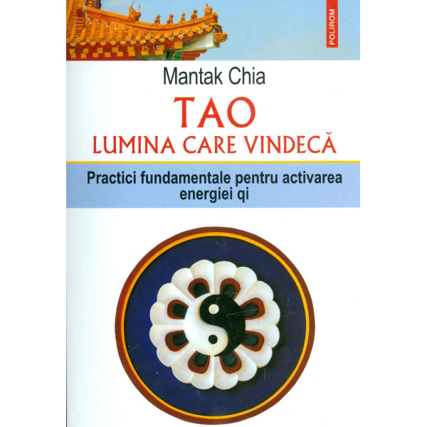 Tao - Lumina care vindeca. Practici fundamentale pentru activarea energiei qi