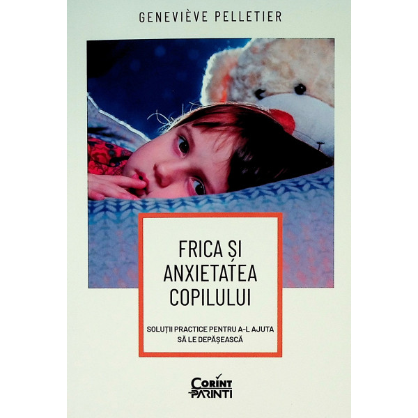 Frica si anxietatea copilului. Solutii practice pentru a-l ajuta sa le depaseasca