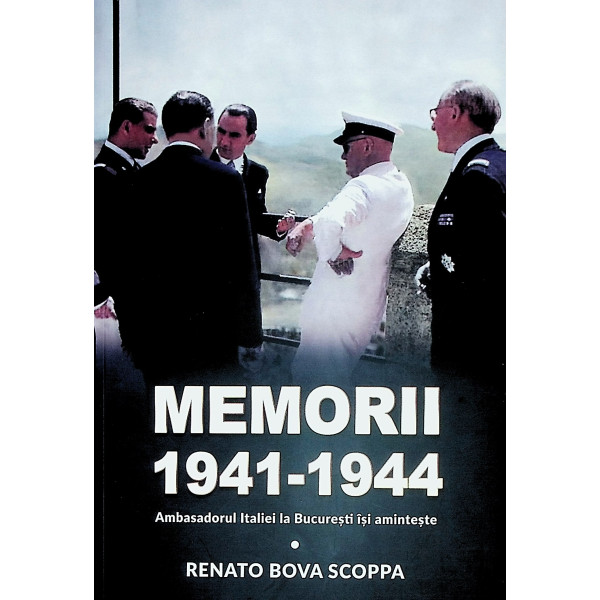 Memorii 1941-1944. Ambasadorul Italiei la Bucuresti isi aminteste