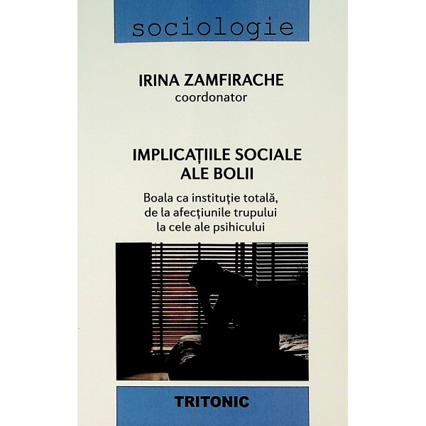 Implicatiile sociale ale bolii. Boala ca institutie totala, de la afectiunile trupului la cele ale psihicului