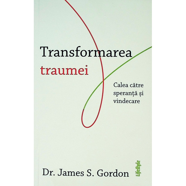 Transformarea traumei. Calea catre speranta si vindecare