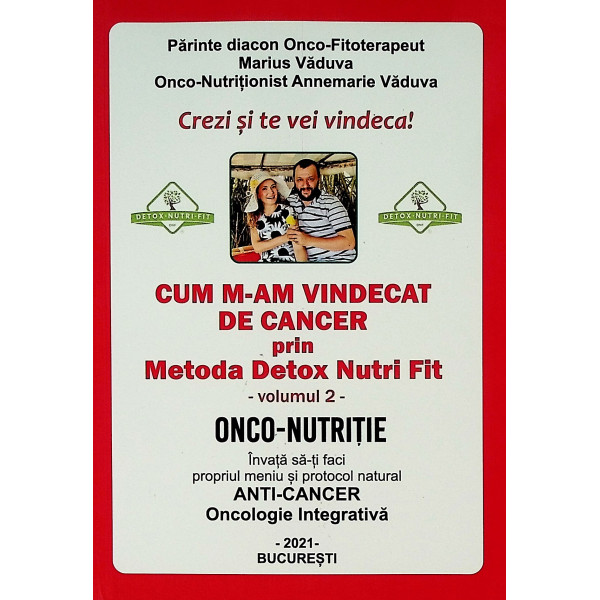 Cum m-am vindecat de cancer prin metoda Detox Nutri Fit, vol. II - Onco-Nutritie. Invata sa-ti faci propriul meniu si protocol n