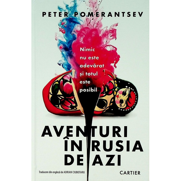 Aventuri in Rusia de azi. Nimic nu este adevarat si totul este posibil