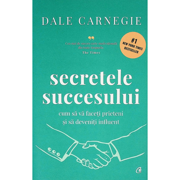 Secretele succesului. Cum sa va faceti prieteni si sa deveniti influenti