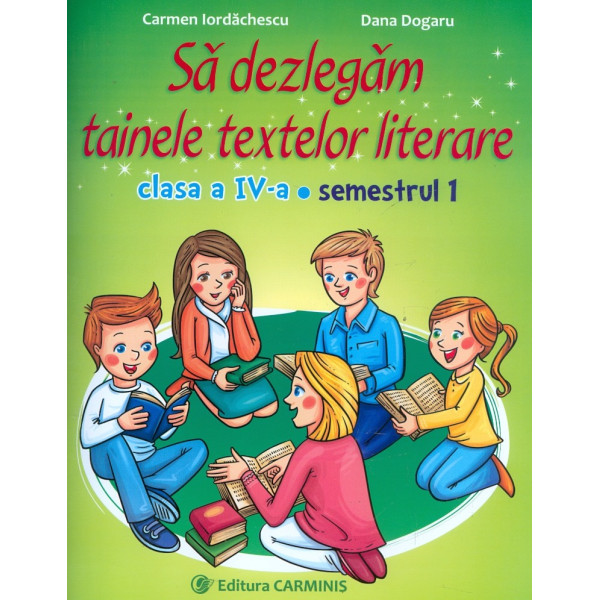 Sa dezlegam tainele textelor literare, clasa a IV-a, semestrul I