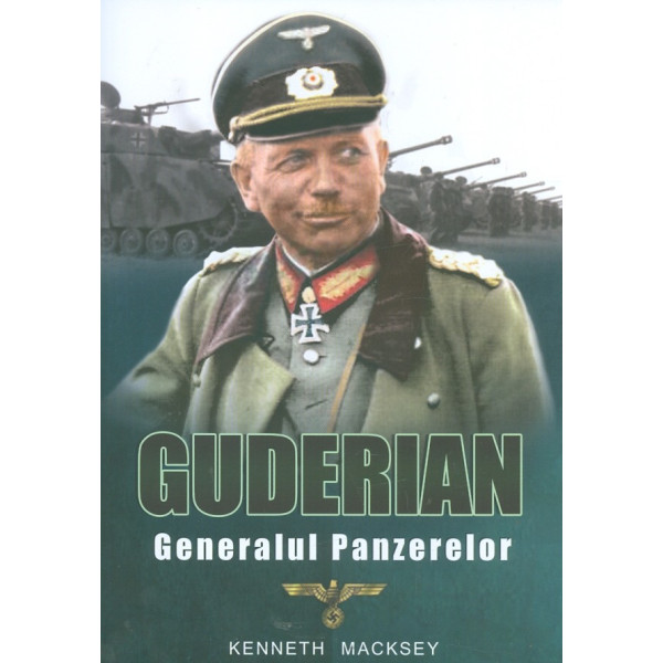 Guderian. Generalul Panzerelor
