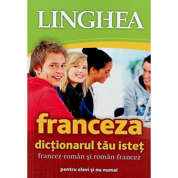 Franceza - Dictionarul tau istet francez-roman si roman-francez pentru elevi si nu numai