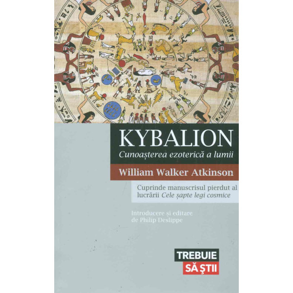 Kybalion. Cunoasterea ezoterica a lumii: cuprinde manuscrisul pierdut al lucrarii Cele sapte legi cosmice
