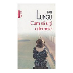 Cum sa uiti o femeie