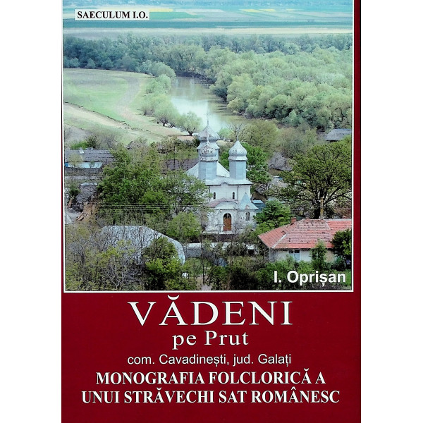 Vadeni pe Prut. Comuna Cavadinesti, judetul Galati. Monografia folclorica a unui stravechi sat romanesc