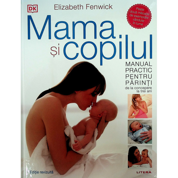 Mama si copilul. Manual practic pentru parinti de la conceper la trei ani
