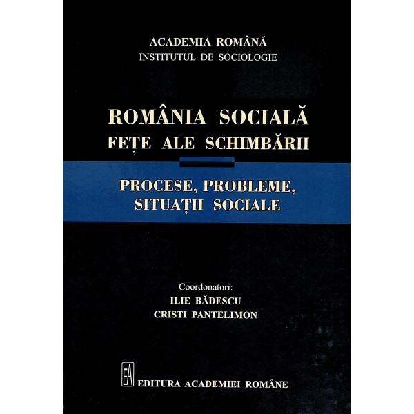 Romania sociala. Fete ale schimbarii. Procese, probleme, situatii sociale