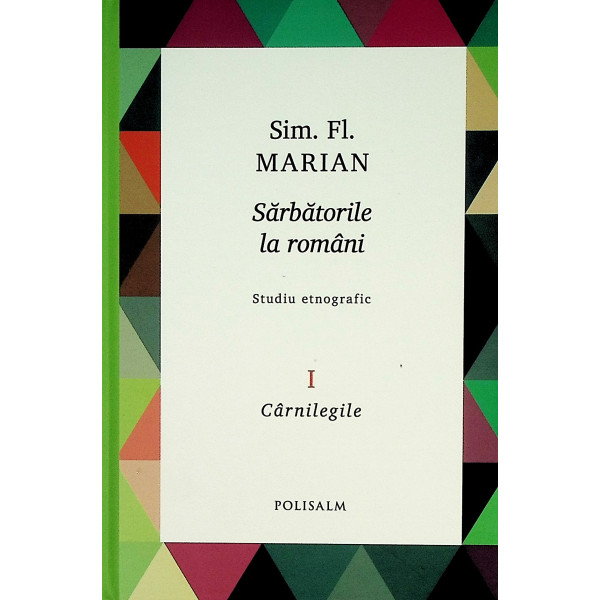 Sarbatorile la romani, vol. I - Carnilegile