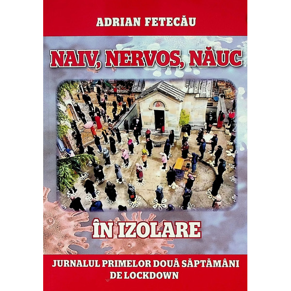 Naiv, nervos, nauc in izolare. Jurnalul primelor doua saptamani de lockdown