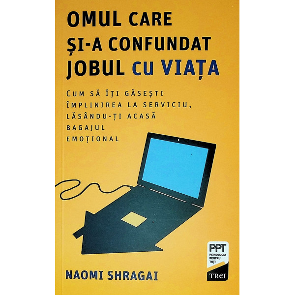 Omul care si-a confundat jobul cu viata. Cum sa iti gasesti implinirea la serviciu, lasandu-ti acasa bagajul emotional