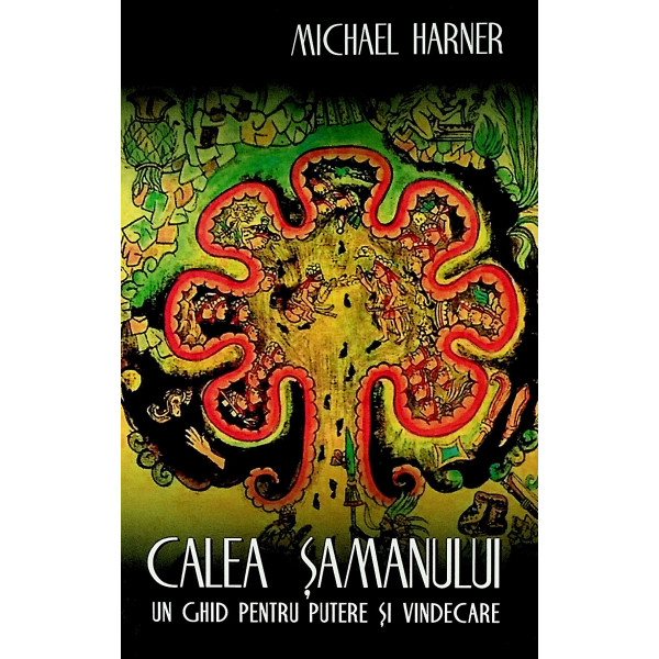Calea samanului. Un ghid pentru putere si vindecare