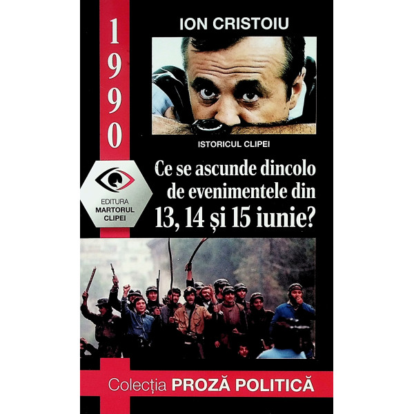 1990 - Ce se ascunde dincolo de evenimentele din 13, 14, si 15 iunie?
