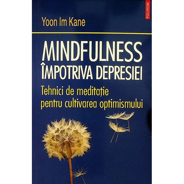 Mindfulness impotriva depresiei. Tehnici de meditatie pentru cultivarea optimismului