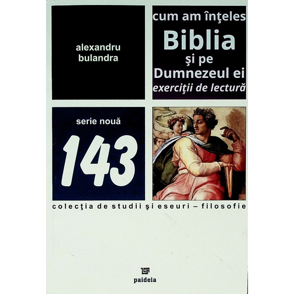 Cum am inteles Biblia si pe Dumnzeul ei. Exercitii de lectura