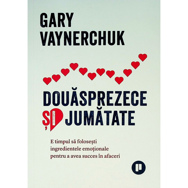 Douasprezece si jumatate. E timpul sa folosesti ingredientele emotionale pentru a avea succes in afaceri