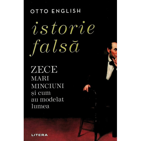 Istorie falsa. Zece mari...
