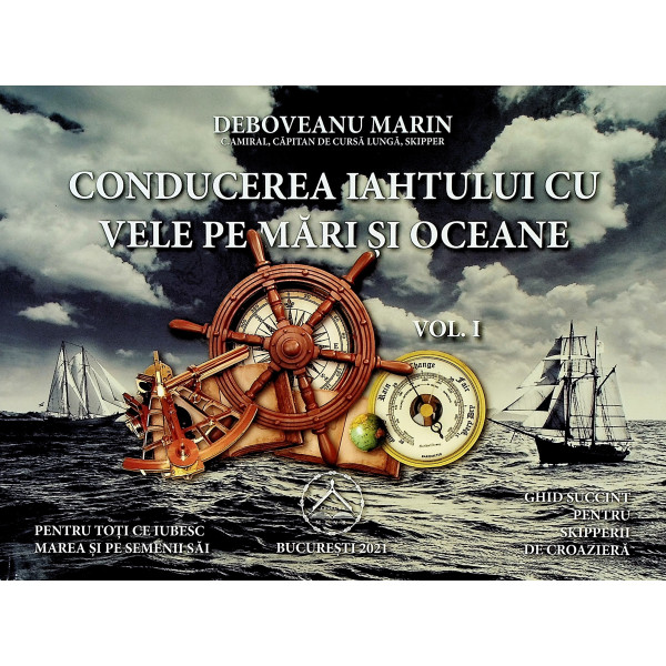 Conducerea iahtului cu vele pe mari si oceane, vol. I - Ghid succint pentru skipperii de croaziera