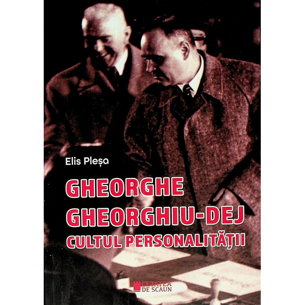 Gheorghe Gheorghiu-Dej. Cultul personalitatii