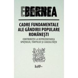 Cadre fundamentale ale gandirii populare romanesti. Contributii la reprezentarea spatiului, timpului si cauzalitatii