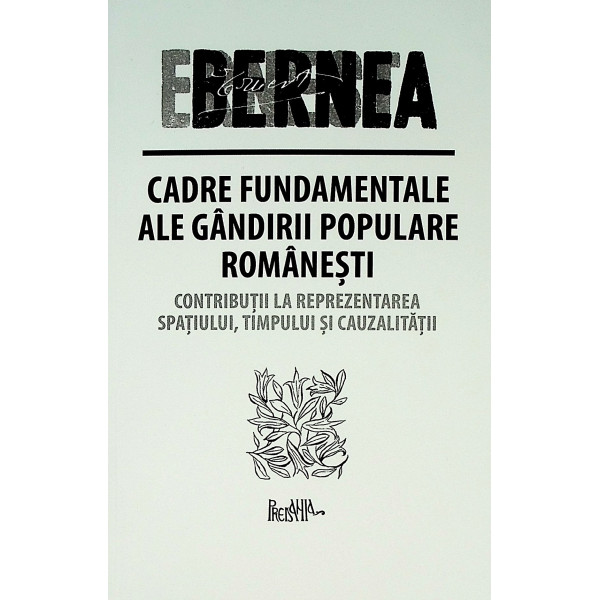 Cadre fundamentale ale gandirii populare romanesti. Contributii la reprezentarea spatiului, timpului si cauzalitatii