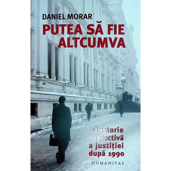 Putea sa fie altcumva. O istorie subiectiva a justitiei dupa 1990