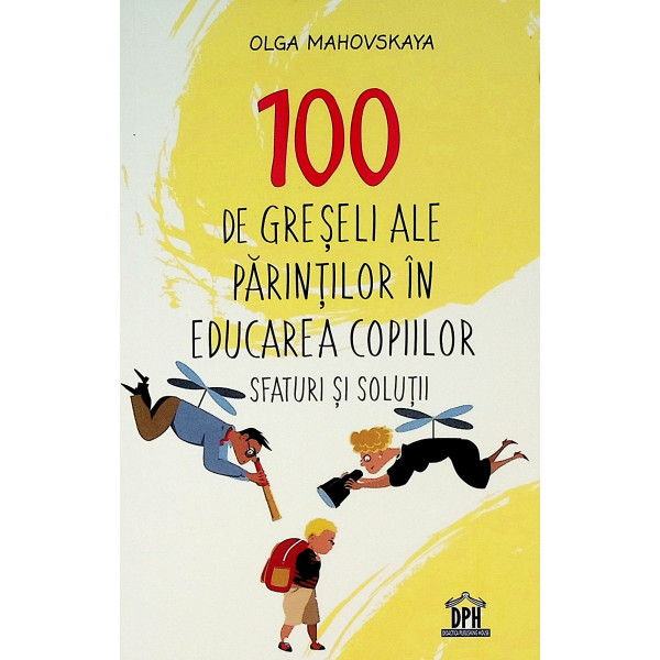 100 de greseli ale parintilor in educarea copiilor. Sfaturi si solutii