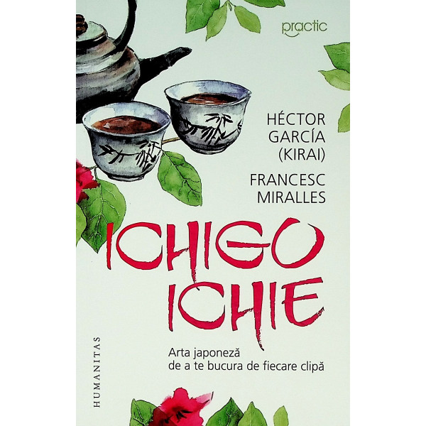 Ichigo-ichie. Arta japoneza de a te bucura de fiecare clipa