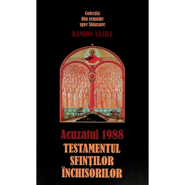 Acuzatul 1988. Testamentul Sfintilor inchisorilor