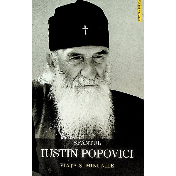 Sfantul Iustin Popovici. Viata si minunile