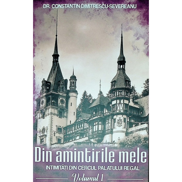 Din amintirile mele, vol. I - Intimitati din cercul palatului regal