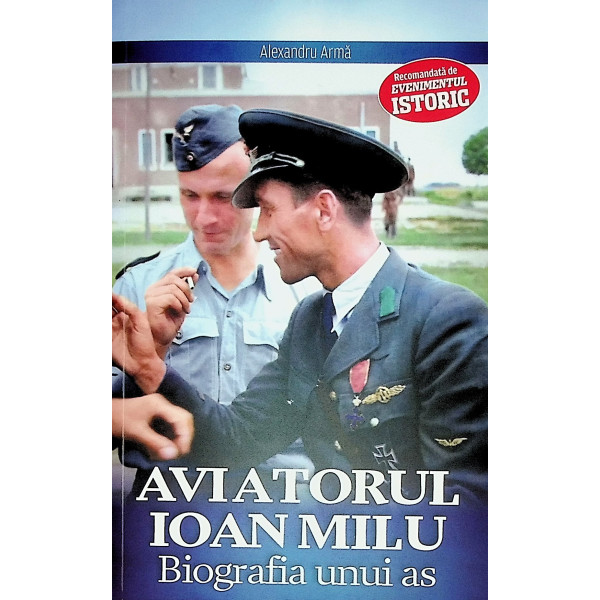 Aviatorul Ioan Milu. Biografia unui as