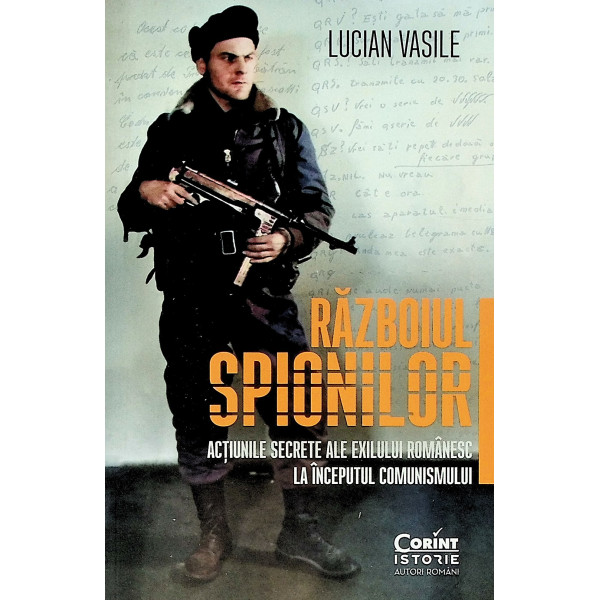 Razboiul spionilor. Actiunile secrete ale exilului romanesc la inceputul comunismului