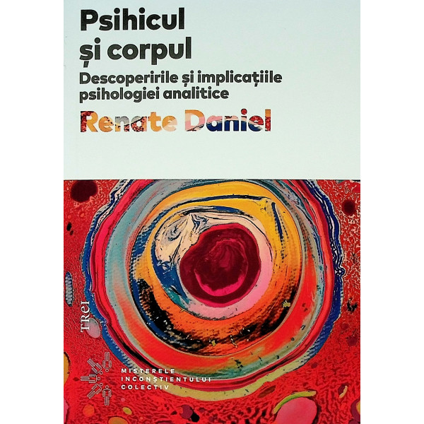 Psihicul si corpul. Descoperirile si implicatiile psihologiei analitice