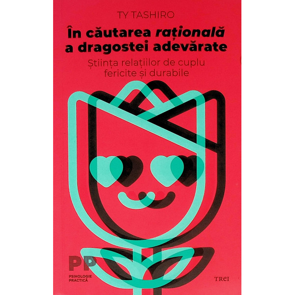 In cautarea rationala a dragostei adevarate. Stiinta relatiilor de cuplu fericite si durabile