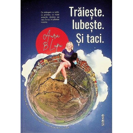 Traieste. Iubeste. Si taci.