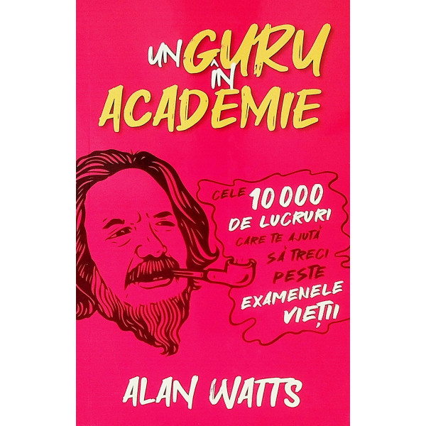 Un guru in academie. Cele 10.000 de lucruri care te ajuta sa treci peste examenele viatii