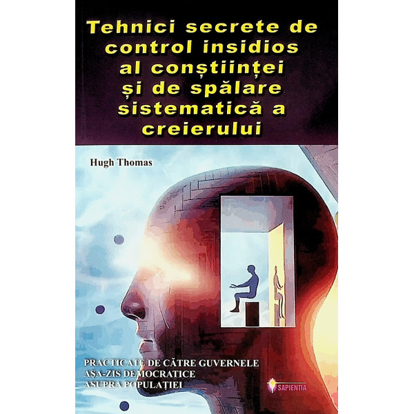 Tehnici secrete de control insidios al constiintei si de spalare sistematica a creierului